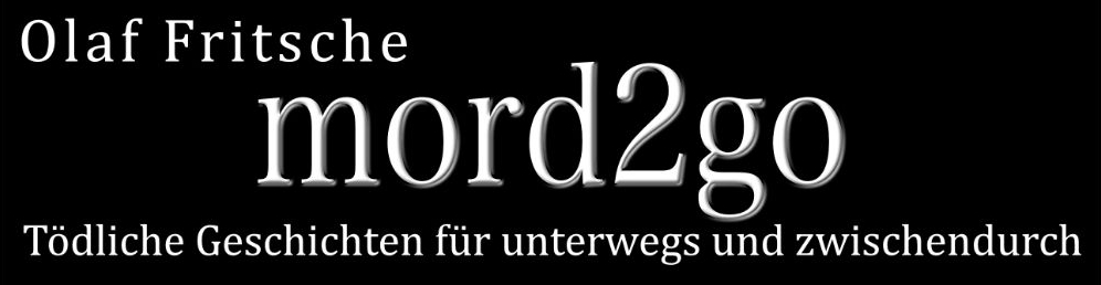 mord2go – Tödliche Geschichten für unterwges und zwischendurch - von Olaf Fritsche